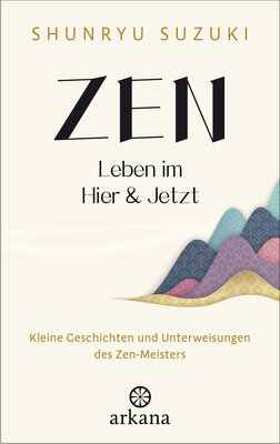 Zen – Leben im Hier & Jetzt, Shunryu Suzuki, Fr. 31.90 bei Orell Füssli.jpg