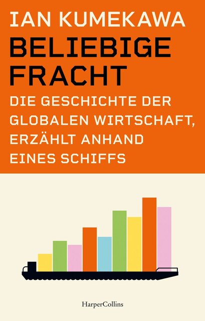 Beliebige Fracht. Die Geschichte der globalen Wirtschaft, erzählt anhand eines Schiffs, Ian Kumekawa, Fr. 36.90