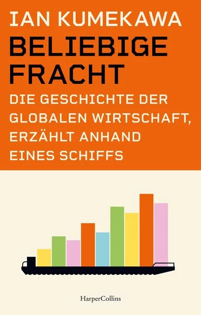 Beliebige Fracht. Die Geschichte der globalen Wirtschaft, erzählt anhand eines Schiffs, Ian Kumekawa, Fr. 36.90